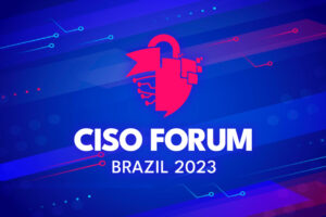 Leia mais sobre o artigo CISO Forum Brazil anuncia edição de 2023 em formato híbrido
